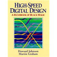 High Speed Digital Design A Handbook of Black Magic