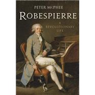 Robespierre; A Revolutionary Life