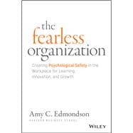 The Fearless Organization Creating Psychological Safety in the Workplace for Learning, Innovation, and Growth,9781119477242
