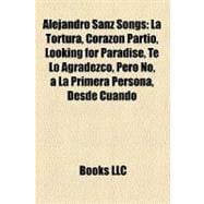 Alejandro Sanz Songs : La Tortura, Corazón Partío, Looking for Paradise, Te lo Agradezco, pero No, a la Primera Persona, Desde Cuándo