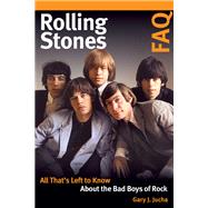 Rolling Stones FAQ All That's Left to Know About the Bad Boys of Rock