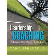 Kindle Book: Leadership Coaching: The Disciplines, Skills, and Heart of a Christian Coach (ASIN B004JN0KL8)