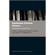 Explaining Criminal Careers Implications for Justice Policy