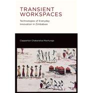 Transient Workspaces Technologies of Everyday Innovation in Zimbabwe