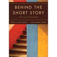 Behind the Short Story : From First to Final Draft