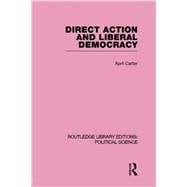Direct Action and Liberal Democracy (Routledge Library Editions:Political Science Volume 6)