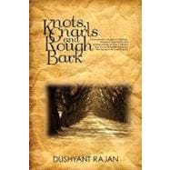 Knots, Gnarls and Rough Bark: A Compendium of Essays on Childhood, Adolescent Expectations, and Adult Experiences on Three Continents by a Former American Civil Servant Who Was Bor