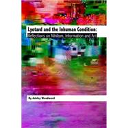 Lyotard and the Inhuman Condition Reflections on Nihilism, Information and Art