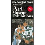 The New York Times Traveler's Guide to Art Museum Exhibitions 2001