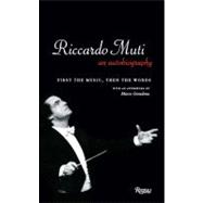 Riccardo Muti: An Autobiography First the Music, Then the Words