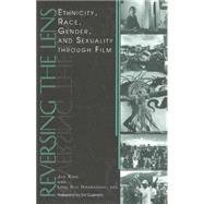 Reversing the Lens : Ethnicity, Race, Gender, and Sexuality Through Film