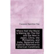 Where Half the World Is Waking Up : The Old and the New in Japan, China, the Philippines, and India,
