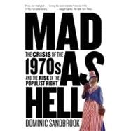 Mad as Hell The Crisis of the 1970s and the Rise of the Populist Right