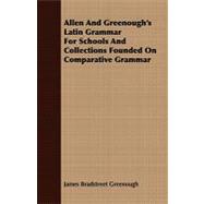Allen and Greenough's Latin Grammar for Schools and Collections Founded on Comparative Grammar