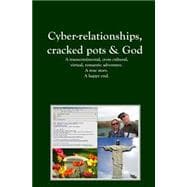 Cyber-relationships, Cracked Pots & Love