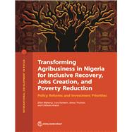Transforming Agribusiness in Nigeria for Inclusive Recovery, Jobs Creation, and Poverty Reduction Policy Reforms and Investment Priorities
