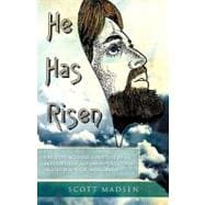 He Has Risen : The Riveting, Real-Life Story of an Ordinary Man and His Supernatural Encounters with Jesus Christ