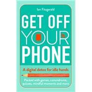 Get off Your Phone A Digital Detox for Idle Hands