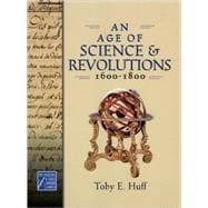 An Age of Science and Revolutions, 1600-1800 The Medieval & Early Modern World