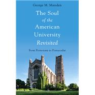 The Soul of the American University Revisited From Protestant to Postsecular