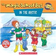 The Magic School Bus in the Arctic: A Book About Heat A Book About Heat