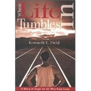 When Life Tumbles In : A Story of Hope for Those Who Face Loss