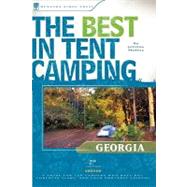 The Best in Tent Camping: Georgia A Guide for Car Campers Who Hate RVs, Concrete Slabs, and Loud Portable Stereos