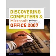 Discovering Computers and Microsoft® Office 2007: A Fundamental Combined Approach, 1st Edition