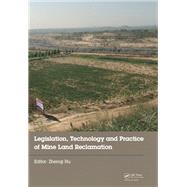 Legislation, Technology and Practice of Mine Land Reclamation: Proceedings of the Beijing International Symposium on Land Reclamation and Ecological Restoration (LRER 2014), Beijing, China, 16-19 October 2014