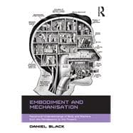 Embodiment and Mechanisation: Reciprocal Understandings of Body and Machine from the Renaissance to the Present