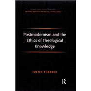 Postmodernism and the Ethics of Theological Knowledge
