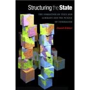 Structuring the State : The Formation of Italy and Germany and the Puzzle of Federalism