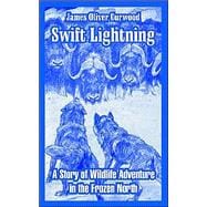 Swift Lightning : A Story of Wildlife Adventure in the Frozen North
