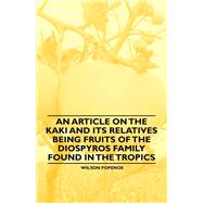 An Article on the Kaki and its Relatives being Fruits of the Diospyros Family Found in the Tropics