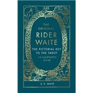 The Original Rider Waite The Pictorial Key To The Tarot: An Illustrated Guide