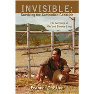 INVISIBLE: Surviving the Cambodian Genocide The Memoirs of Mac and Simone Leng