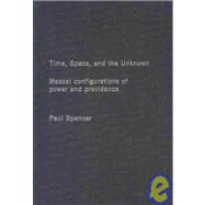 Time, Space and the Unknown: Maasai Configurations of Power and Providence