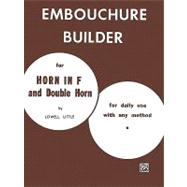 The Embouchure Builder: For Horn in F and Double Horn