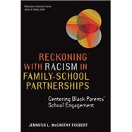 Reckoning With Racism in Family–School Partnerships: Centering Black Parents' School Engagement