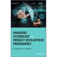 Managing Technology and Product Development Programmes A Framework for Success