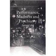 Performance, Madness and Psychiatry Isolated Acts