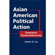 Asian American Political Action: Suburban Transformations