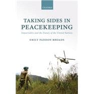 Taking Sides in Peacekeeping Impartiality and the Future of the United Nations