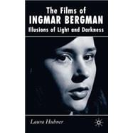 The Films of Ingmar Bergman Illusions of Light and Darkness
