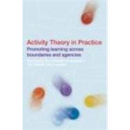 Activity Theory in Practice: Promoting Learning Across Boundaries and Agencies