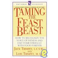 Taming the Feast Beast How to Recognize the Voice of Fatness and End Your Struggle with Food Forever
