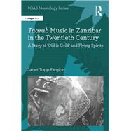 Taarab Music in Zanzibar in the Twentieth Century: A Story of æOld is GoldÆ and Flying Spirits