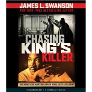 Chasing King's Killer: The Hunt for Martin Luther King, Jr.'s Assassin