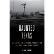 Haunted Texas Ghosts and Strange Phenomena of the Lone Star State
