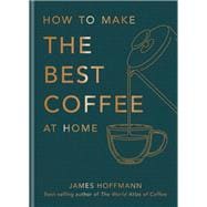 How To Make The Best Coffee At Home